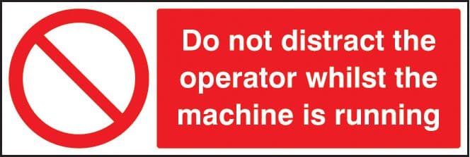 13644G Do not distract the operator whilst machine is running Rigid Plastic (300x100mm) Safety Sign