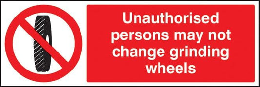 13406G Unauthorised persons may not change grinding wheel Rigid Plastic (300x100mm) Safety Sign