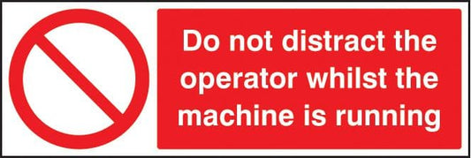 13644G Do not distract the operator whilst machine is running Rigid Plastic (300x100mm) Safety Sign