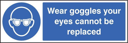 15004M Wear goggles your eyes cannot be replaced Rigid Plastic (600x200mm) Safety Sign