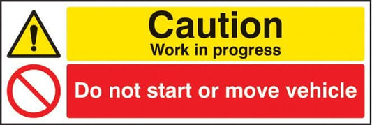 16506M Caution work in progress do not start or move vehicle Rigid Plastic (600x200mm) Safety Sign
