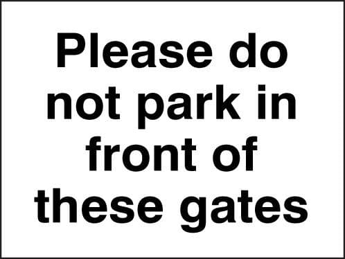 17075K Please do not park in front of these gates Rigid Plastic (400x300mm) Safety Sign