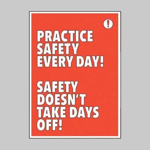 57469 - Practice Safety Every Day Safety Takes No Days Off -Recyclable Synthetic Paper - 420 x 594mm